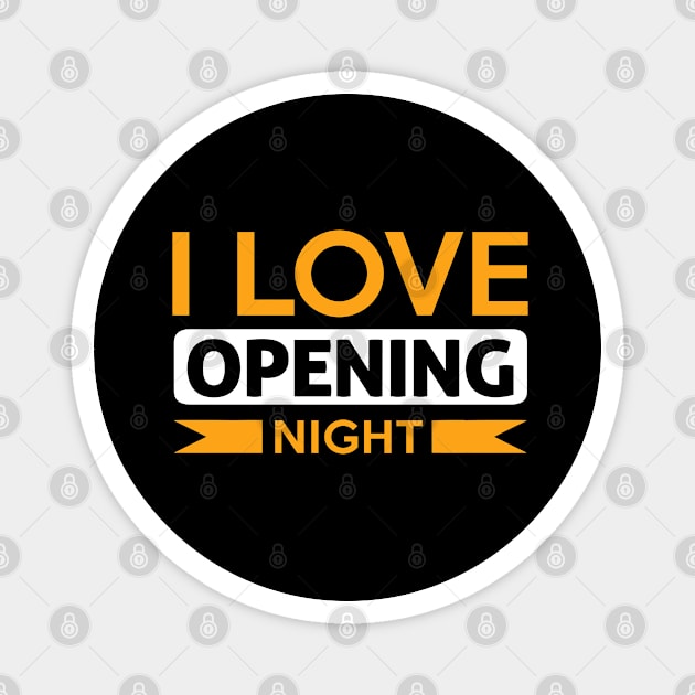 I Love Opening Night! Magnet by theatershirts